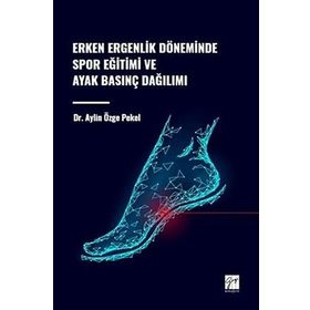 Erken Ergenlik Döneminde Spor Eğitimi ve Ayak Basınç Dağılımı Gazi Kitabevi