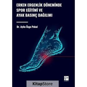 Erken Ergenlik Döneminde Spor Eğitimi ve Ayak Basınç Dağılımı Gazi Kitabevi