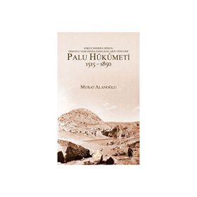 Erken Modern Dönem Osmanlı Taşrasında Farklılıkların Yönetimi - Palu Hükümeti 1515-1850 - Murat Alanoğlu