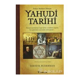 ERKEN MODERN DÖNEM YAHUDI TARIHI YAHUDI TOPLULUKLARA ÖZGÜ TARIHI VE KÜLTÜREL OLGULAR, BU TOPLULUKLAR ARASINDAKI ETKILEŞIMLER - DAVID B. RUDERMAN