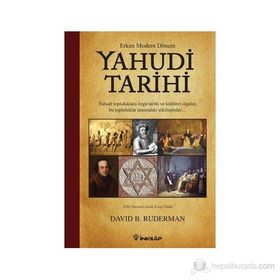 ERKEN MODERN DÖNEM YAHUDI TARIHI YAHUDI TOPLULUKLARA ÖZGÜ TARIHI VE KÜLTÜREL OLGULAR, BU TOPLULUKLAR ARASINDAKI ETKILEŞIMLER - DAVID B. RUDERMAN