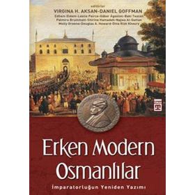 ERKEN MODERN OSMANLILAR İMPARATORLUĞUN YENIDEN YAZIMI - VIRGINIA H. AKSAN;DANIEL GOFFMAN