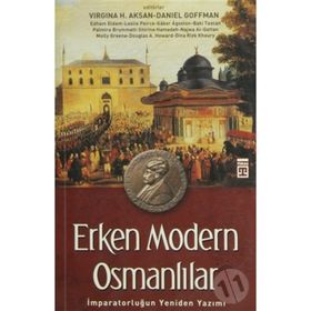 ERKEN MODERN OSMANLILAR İMPARATORLUĞUN YENIDEN YAZIMI - VIRGINIA H. AKSAN;DANIEL GOFFMAN