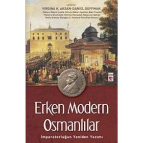 ERKEN MODERN OSMANLILAR İMPARATORLUĞUN YENIDEN YAZIMI - VIRGINIA H. AKSAN;DANIEL GOFFMAN