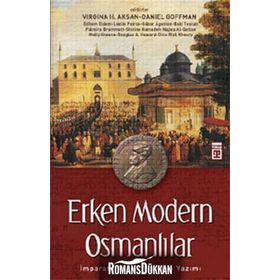 ERKEN MODERN OSMANLILAR İMPARATORLUĞUN YENIDEN YAZIMI - VIRGINIA H. AKSAN;DANIEL GOFFMAN
