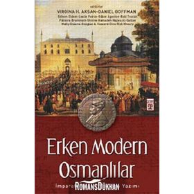 ERKEN MODERN OSMANLILAR İMPARATORLUĞUN YENIDEN YAZIMI - VIRGINIA H. AKSAN;DANIEL GOFFMAN
