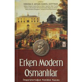 ERKEN MODERN OSMANLILAR İMPARATORLUĞUN YENIDEN YAZIMI - VIRGINIA H. AKSAN;DANIEL GOFFMAN