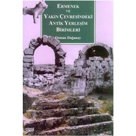 ERMENEK VE YAKIN ÇEVRESİNDEKİ ANTIK YERLEŞİM BIRIMLERI - OSMAN DOĞANAY