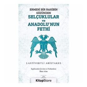 Ermeni Bir Rahibin Gözünden Selçuklular Ve Anadolu'nun Fethi - Lastivertli Aristakes