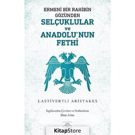 Ermeni Bir Rahibin Gözünden Selçuklular Ve Anadolu'nun Fethi - Lastivertli Aristakes