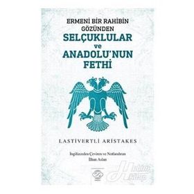 Ermeni Bir Rahibin Gözünden Selçuklular Ve Anadolu'nun Fethi - Lastivertli Aristakes