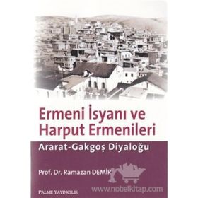 ERMENI İSYANI VE HARPUT ERMENLERI ARAT-GAKGOŞ DİYALOĞU - RAMAZAN DEMIR