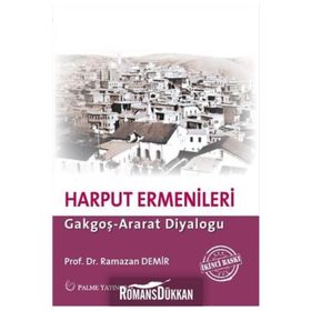 ERMENI İSYANI VE HARPUT ERMENLERI ARAT-GAKGOŞ DİYALOĞU - RAMAZAN DEMIR