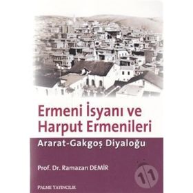 ERMENI İSYANI VE HARPUT ERMENLERI ARAT-GAKGOŞ DİYALOĞU - RAMAZAN DEMIR