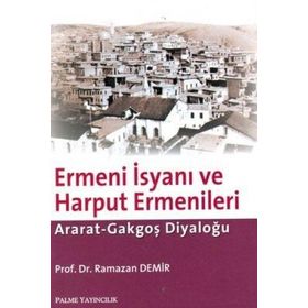 ERMENI İSYANI VE HARPUT ERMENLERI ARAT-GAKGOŞ DİYALOĞU - RAMAZAN DEMIR