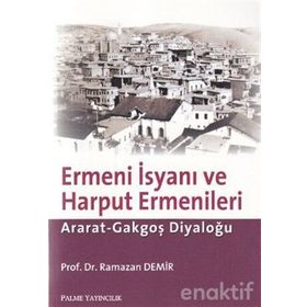 ERMENI İSYANI VE HARPUT ERMENLERI ARAT-GAKGOŞ DİYALOĞU - RAMAZAN DEMIR