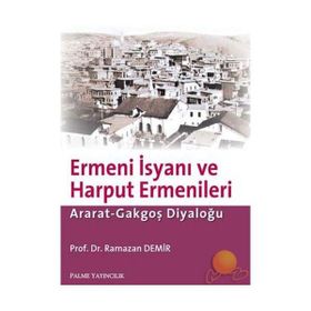 ERMENI İSYANI VE HARPUT ERMENLERI ARAT-GAKGOŞ DİYALOĞU - RAMAZAN DEMIR