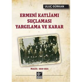 Ermeni Katliamı Suçlaması Yargılama ve Karar - Uluç Gürkan