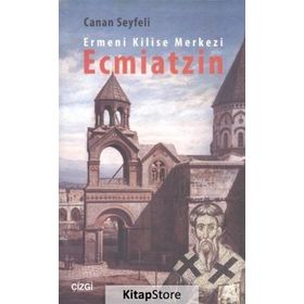 Ermeni Kilise Merkezi Ecmiatzin - Canan Seyfeli