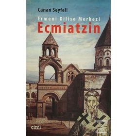 Ermeni Kilise Merkezi Ecmiatzin - Canan Seyfeli