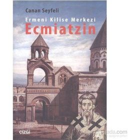 Ermeni Kilise Merkezi Ecmiatzin - Canan Seyfeli
