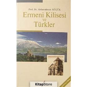 ERMENI KILISESI VE TÜRKLER - ABDURRAHMAN KÜÇÜK