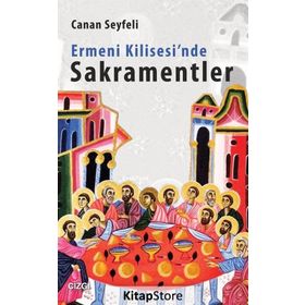 Ermeni Kilisesi’nde Sakramentler - Canan Seyfeli