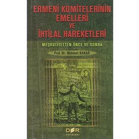 Ermeni Komitelerinin Emelleri ve İhtilal Hareketleri - Mehmet Kanar
