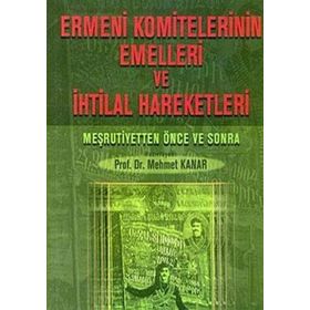 Ermeni Komitelerinin Emelleri ve İhtilal Hareketleri - Mehmet Kanar
