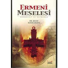 ERMENI MESELESI KRONOJI VE KAYNAKÇA - RECEP KARACAKAYA