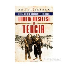 Ermeni Meselesi ve Tehcir - Ahmet Seyrek
