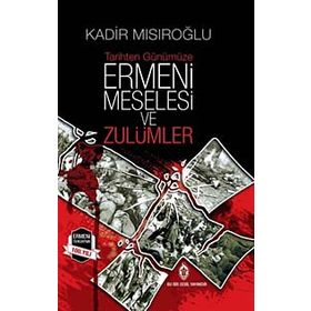 Ermeni Meselesi ve Zulümler - Kadir Mısıroğlu