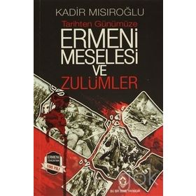 Ermeni Meselesi ve Zulümler - Kadir Mısıroğlu