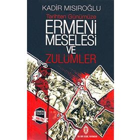 Ermeni Meselesi ve Zulümler - Kadir Mısıroğlu
