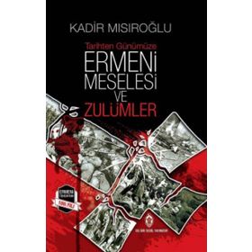 Ermeni Meselesi ve Zulümler - Kadir Mısıroğlu