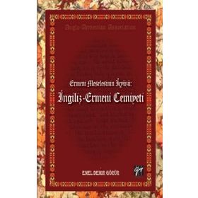 Ermeni Meselesinin İç Yüzü- İngiliz - Ermeni Cemiyeti - Emel Demir Görür