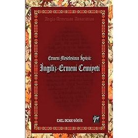 Ermeni Meselesinin İç Yüzü- İngiliz - Ermeni Cemiyeti - Emel Demir Görür