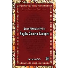 Ermeni Meselesinin İç Yüzü- İngiliz - Ermeni Cemiyeti - Emel Demir Görür
