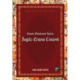 Ermeni Meselesinin İç Yüzü- İngiliz - Ermeni Cemiyeti - Emel Demir Görür