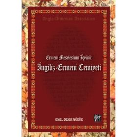 Ermeni Meselesinin İç Yüzü- İngiliz - Ermeni Cemiyeti - Emel Demir Görür