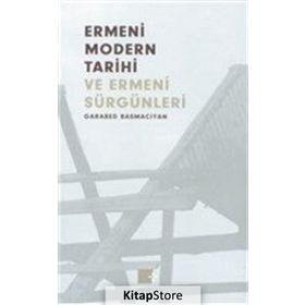 ERMENI MODERN TARIHI VE ERMENI SÜRGÜNLERİ (1375-1916) - GARABET BASMACYAN