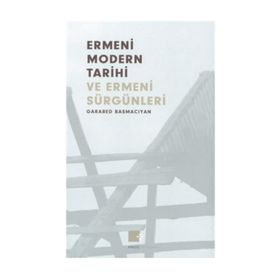 ERMENI MODERN TARIHI VE ERMENI SÜRGÜNLERİ (1375-1916) - GARABET BASMACYAN