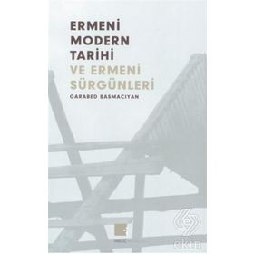 ERMENI MODERN TARIHI VE ERMENI SÜRGÜNLERİ (1375-1916) - GARABET BASMACYAN
