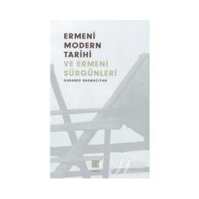 ERMENI MODERN TARIHI VE ERMENI SÜRGÜNLERİ (1375-1916) - GARABET BASMACYAN