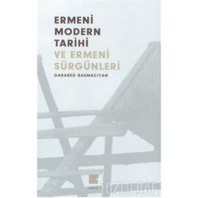 ERMENI MODERN TARIHI VE ERMENI SÜRGÜNLERİ (1375-1916) - GARABET BASMACYAN