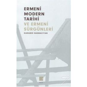 ERMENI MODERN TARIHI VE ERMENI SÜRGÜNLERİ (1375-1916) - GARABET BASMACYAN