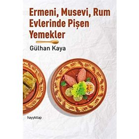 Ermeni, Musevi, Rum Evlerinde Pişen Yemekler - Gülhan Kaya