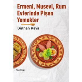 Ermeni, Musevi, Rum Evlerinde Pişen Yemekler - Gülhan Kaya