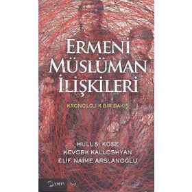 Ermeni Müslüman İlişkileri - Hulusi Köse Kevork Kalloshyan Elif Naime Arslanoğlu