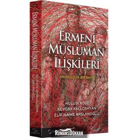 Ermeni Müslüman İlişkileri - Hulusi Köse Kevork Kalloshyan Elif Naime Arslanoğlu
